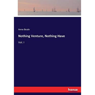 Imagem de Nothing Venture, Nothing Have: Vol. I