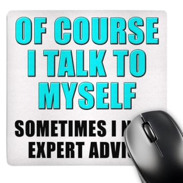 Imagem de Of Course I Talk To Myself Sometimes I Need Expert Advice Aqua - Mouse pad, 20 x 20 cm (mp_222812_1)