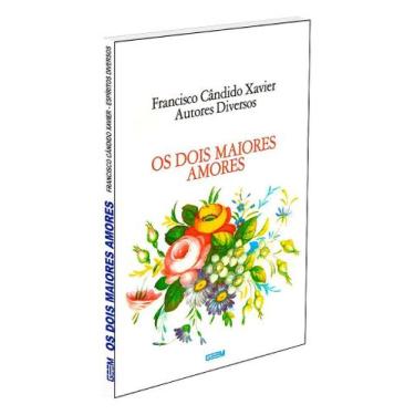 Imagem de Os Dois Maiores Amores - Livro Inspirado por Francisco Cândido Xavier 