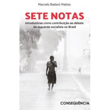 Imagem de Sete Notas Introdutorias Como Contribuiçao Ao Debate Da Esquerda Socialista No Brasil