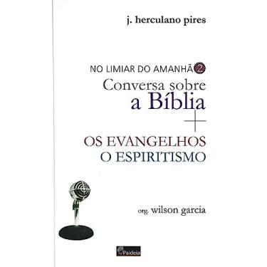 Imagem de NO LIMIAR DO AMNHÃ CONVERSA SOBRE A BÍBLIA OS EVANGELHOS E ESPIRITISMO