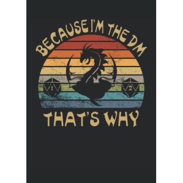 Imagem de Because I'm the DM that's why Dragon RPG: Notebook DIN A4 COLUMN 120 Pages - 8.27" x 11.69" ( 21 x 29.7cm)|Dragon Planner| Funny Dragon Notebook| Notebook for RPG Gamers
