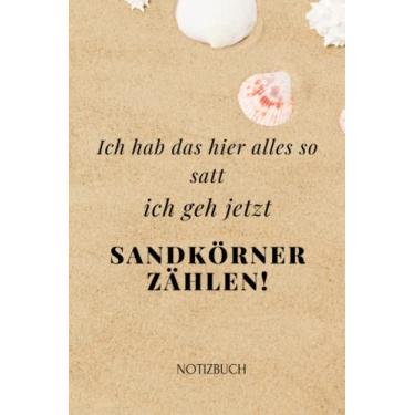 Imagem de Ich hab das hier alles so satt ich geh jetzt Sandkörner zählen: Notizbuch mit Spruch, Humor, Frust abbauen, 120 Seiten, liniert, Softcover, 6x9 Zoll, ca. DIN A5, Geschenkidee