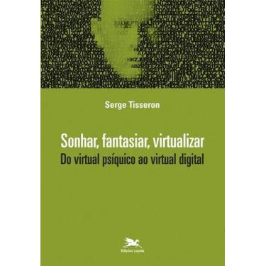 Imagem de Livro - Sonhar, fantasiar, virtualizar - Do virtual psíquico ao virtua