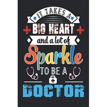Imagem de It Takes A Big Heart And A Lot Of Sparkle To Be A Doctor: Line Journal Notebook For Doctor. This Notebook Is The For Friends, Family, And Anyone Else Who Is A Doctor.
