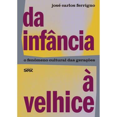 Imagem de Da Infância à Velhice - O Fenômeno Cultural Das Gerações