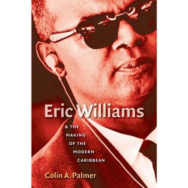 Imagem de Eric Williams and the Making of the Modern Caribbean