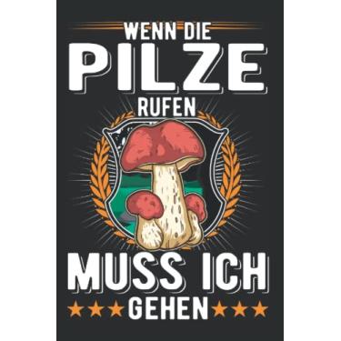 Imagem de Pilzsammler Notizbuch: Wenn die Pilze rufen muss ich gehen Pilz / 6x9 Zoll / 120 karierte Seiten Seiten