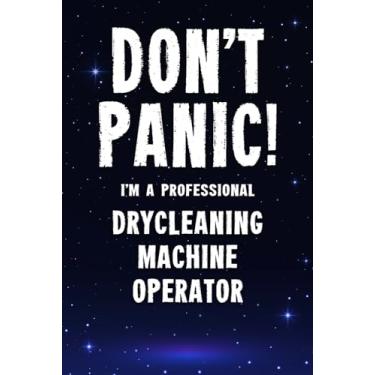 Imagem de Don't Panic! I'm A Professional Drycleaning Machine Operator: Customized 100 Page Lined Notebook Journal Gift For A Busy Drycleaning Machine Operator : Far Better Than A Throw Away Greeting Card.