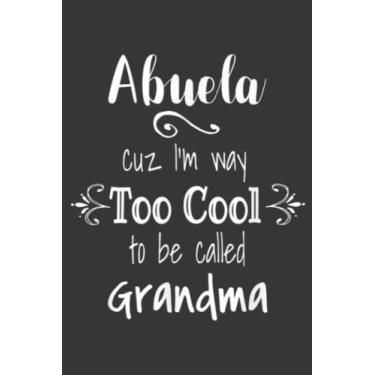 Imagem de Abuela Too Cool To Be Called Grandma graphic Spanish Mexican: Daily Planner Notepad To Do Schedule, Medium 6x9 Inches, 120 Pages, Printed Cover