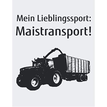 Imagem de Mein Lieblingssport: Maistransport!: Kalender A4 Wochenplaner Notizbuch mit einem Trecker zum Mais Häckseln für einen Landwirt