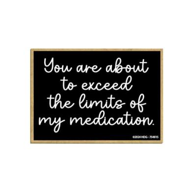 Imagem de Honey Dew Gifts, You are about to Exceed The Limits of My Medication, 6 cm x 8,5 cm, decoração de armário, ímã de geladeira, ímã de geladeira decorativo, ímãs de frases engraçadas, 754815