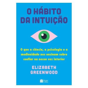Imagem de O Hábito Da Intuição: O Que A Ciência, A Psicologia E A Mediunidade Nos Ensinam Sobre Confiar Na Nos