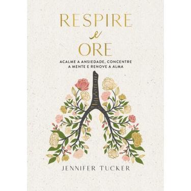 Imagem de Livro - Respire e ore: Acalme a ansiedade, concentre a mente e renove 