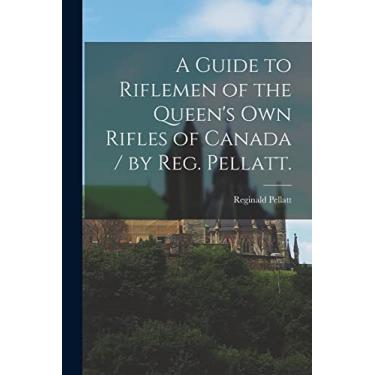 Imagem de A Guide to Riflemen of the Queen's Own Rifles of Canada / by Reg. Pellatt.