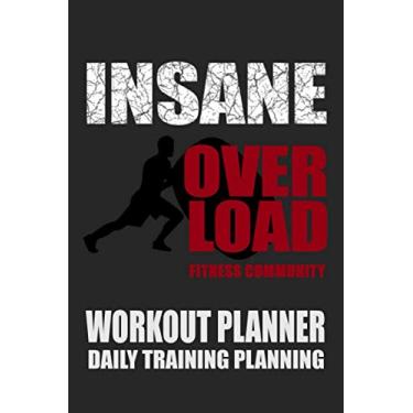 Imagem de Insane Overload Fitness Community Workout Planner . Daily Training Planning: For coach men and women who do crossfit (6 x 9 in, or 15.24 x 22.86 cm, 120 pages).