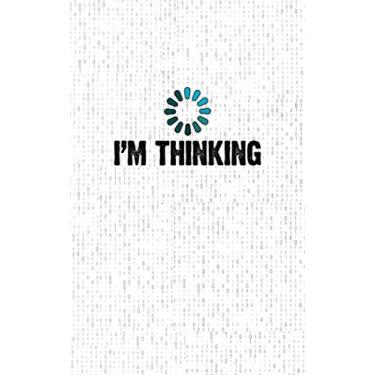 Imagem de I'm Thinking: Fun and Nerdy Notebook, show your humorous side, hacker/network/sysadmin/geeky pocket size notepad -