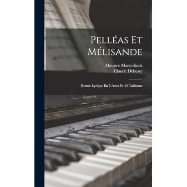 Imagem de Pelléas Et Mélisande: Drame Lyrique En 5 Actes Et 12 Tableaux