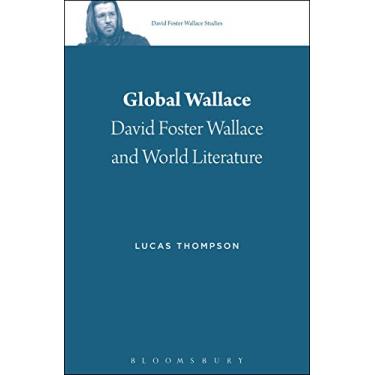 Imagem de Global Wallace: David Foster Wallace and World Literature (David Foster Wallace Studies Book 1) (English Edition)