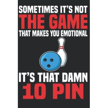 Imagem de Sometimes It’s Not The Game That Makes You Emotional It’s That Damn 10 Pin: Bowling Notebook Journal 6x9 120 Lined Pages Bowling Player Gift