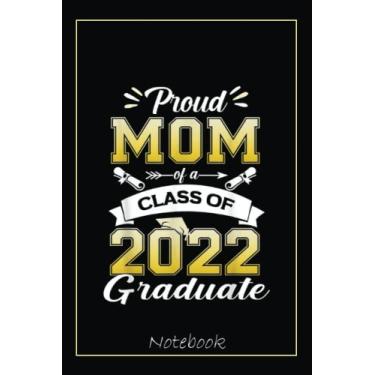 Imagem de Family Senior 2022 Gift - Proud Mom of a 2022 Graduate Notebook: Graduation Gift Diary For Notes, Congratulations, Graduate Journal, Gold Graduate Gifts, Graduation Journal, 6x9 college ruled notebook