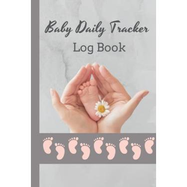Imagem de Baby Daily Tracker Log Book: Record and Monitor Sleep, Food, Diapers, Activities, Mood And Supplies Needed | Baby Schedule Tracker For Newborns | Perfect Gift For New Parents, Nannies And Babysitters