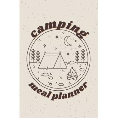Imagem de Camping Meal Planner: Breakfast, Lunch, Dinner and Snack Food Notebook Tracker with Shopping, Prep and Supply List