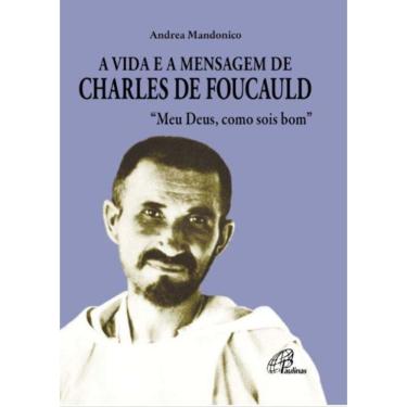 Imagem de a Vida e a Mensagem De Charles De Foucauld- Meu Deus, Como Sois Bom