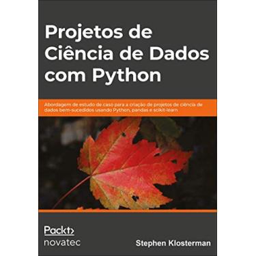 Imagem de Projetos de Ciência de Dados com Python: Abordagem de Estudo de Caso Para a Criação de Projetos de Ciência de Dados Bem-sucedidos Usando Python, Pandas e Scikit-learn