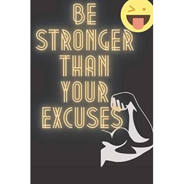 Imagem de be stronger than your excuse: Inspirational Notebook,JOURNAL,DAIRY ,Motivational Journals,Motivation Quote, write all the stories that make a difference in your daily life