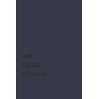 Imagem de Eat Sleep Create Black Text Notebook: Evening Blue Matte Finish Lined Journal, 6 x 9 120 Pages, Gift For Thinkers, List Makers and Doers (Eat Sleep Create Black Text Journal)