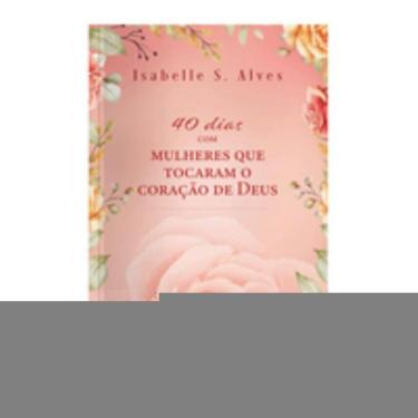 Imagem de 40 dias com mulheres que tocaram o coração de Deus