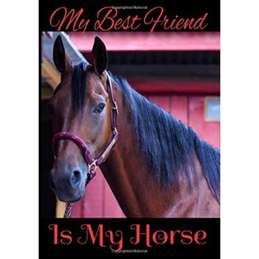 Imagem de Meu melhor amigo é meu cavalo: Este diário de treinamento de cavalo (7 x 10) é para meninas que querem gravar aulas de equitação, bem como seus cavalos favoritos... Também adequado para meninos que também gostam de cavalos.