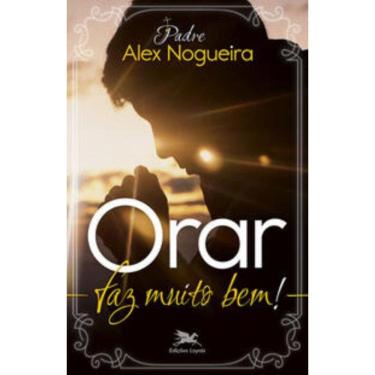 Imagem de Orar Faz Muito Bem! - Um Caminho Espiritual Para C