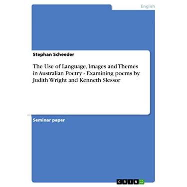 Imagem de The Use of Language, Images and Themes in Australian Poetry - Examining poems by Judith Wright and Kenneth Slessor (English Edition)