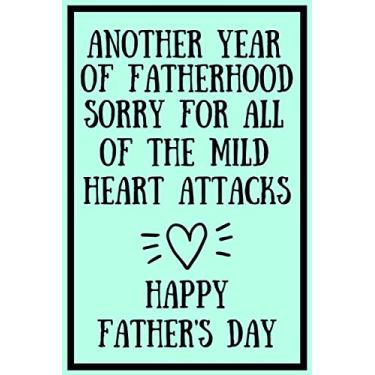 Imagem de Another Year Of Fatherhood Sorry For All Of The Mild Heart Attacks - Happy Father's Day: Hilarious Fathers Day Gift Better Than A Card!