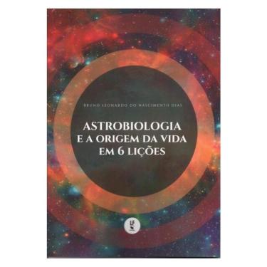 Imagem de Astrobiologia E A Origem Da Vida Em 6 Lições