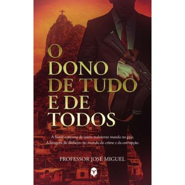 Imagem de O Dono De Tudo e de Todos:A história secreta de quem realmente manda no país. A lavagem de dinheiro no mundo do crime e da corrupção