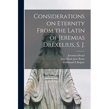 Imagem de Considerations on Eternity From the Latin of Jeremias Drexelius, S. J.