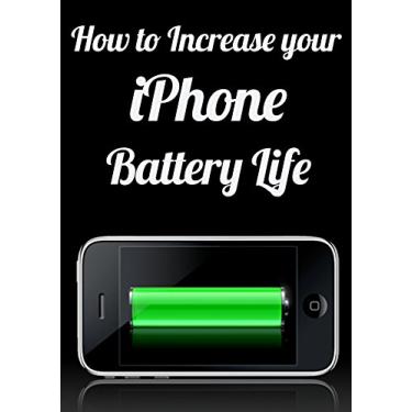 Imagem de How to Increase Your iPhone Battery Life (English Edition)