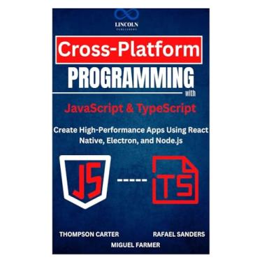Imagem de Cross-Platform Programming with JavaScript & TypeScript: Create High-Performance Apps Using React Native, Electron, and Node.js