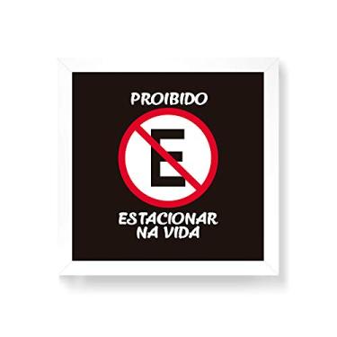 Imagem de Arte Maníacos Quadro Decorativo Placa Proibido Estacionar Na Vida - 30x30cm (Moldura em laca branca)