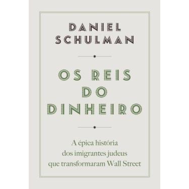 Imagem de Os reis do dinheiro: A épica história dos imigrantes judeus que transformaram Wall Street