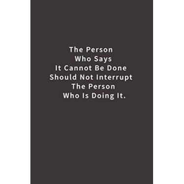 Imagem de The Person Who Says It Cannot Be Done Should Not Interrupt The Person Who Is Doing It.: Caderno pautado