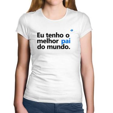 Imagem de Baby Look Algodão Eu tenho o melhor pai do mundo. - Foca na Moda, Bran