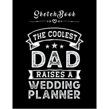 Imagem de Sketchbook: The Coolest Dad Raises Wedding Planner 8in x 11in Happy Wedding Sketchbook Beautiful Gift