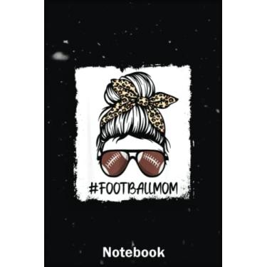 Imagem de Mother Day Notebook: Bleached Football Mom Life Messy Bun Game Day For Mom Mama A Special Notebook to Honor the Woman Who Has Given Us Everything: Happy Mother's Day