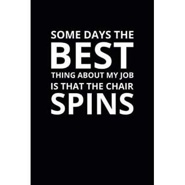 Imagem de Some Days the Best Thing About My Job Is That the Chair Spins: 6x9 Lined Funny Work Notebook, 108 Page Office Gag Gift For Adults | Secret Santa Card Alternative & Coworker White Elephant Gift Idea