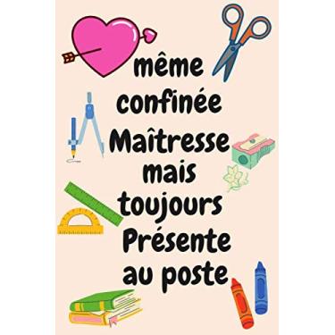 Imagem de Même confinée Maîtresse mais toujours Présente au poste: Carnet de notes A5, Cadeau de fin d'année scolaire pour remercier sa maîtresse, nounou,ATSEM, ... plaisir à l'institutrice, 120 pages lignées