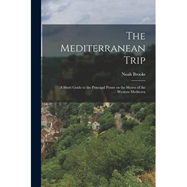 Imagem de The Mediterranean Trip: A Short Guide to the Principal Points on the Shores of the Western Mediterra